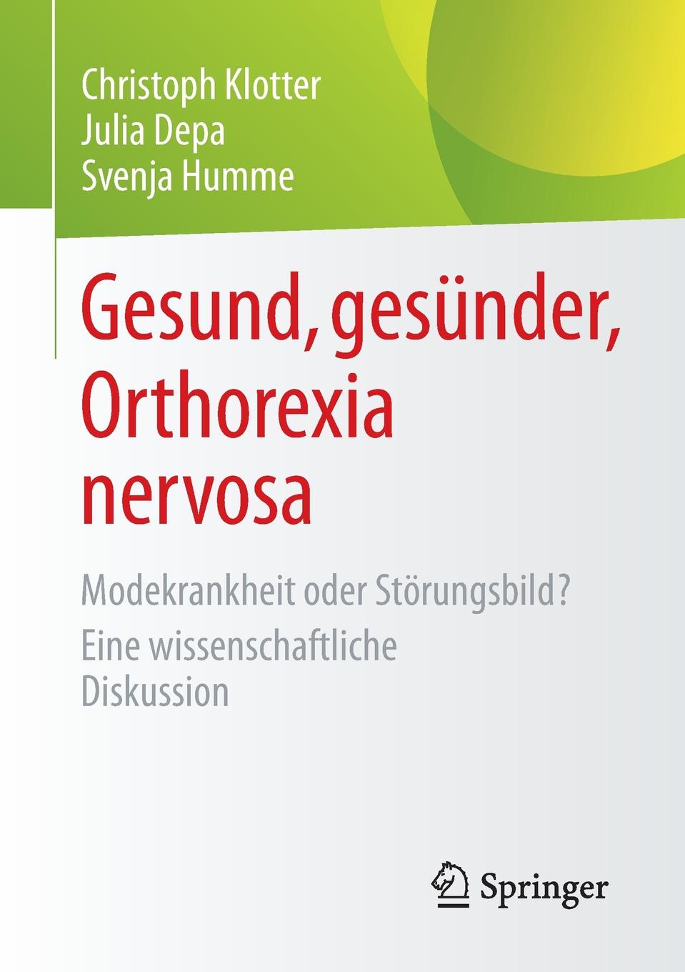 Gesund, gesunder, Orthorexia nervosa. Modekrankheit oder Storungsbild? Eine wissenschaftliche Diskussion