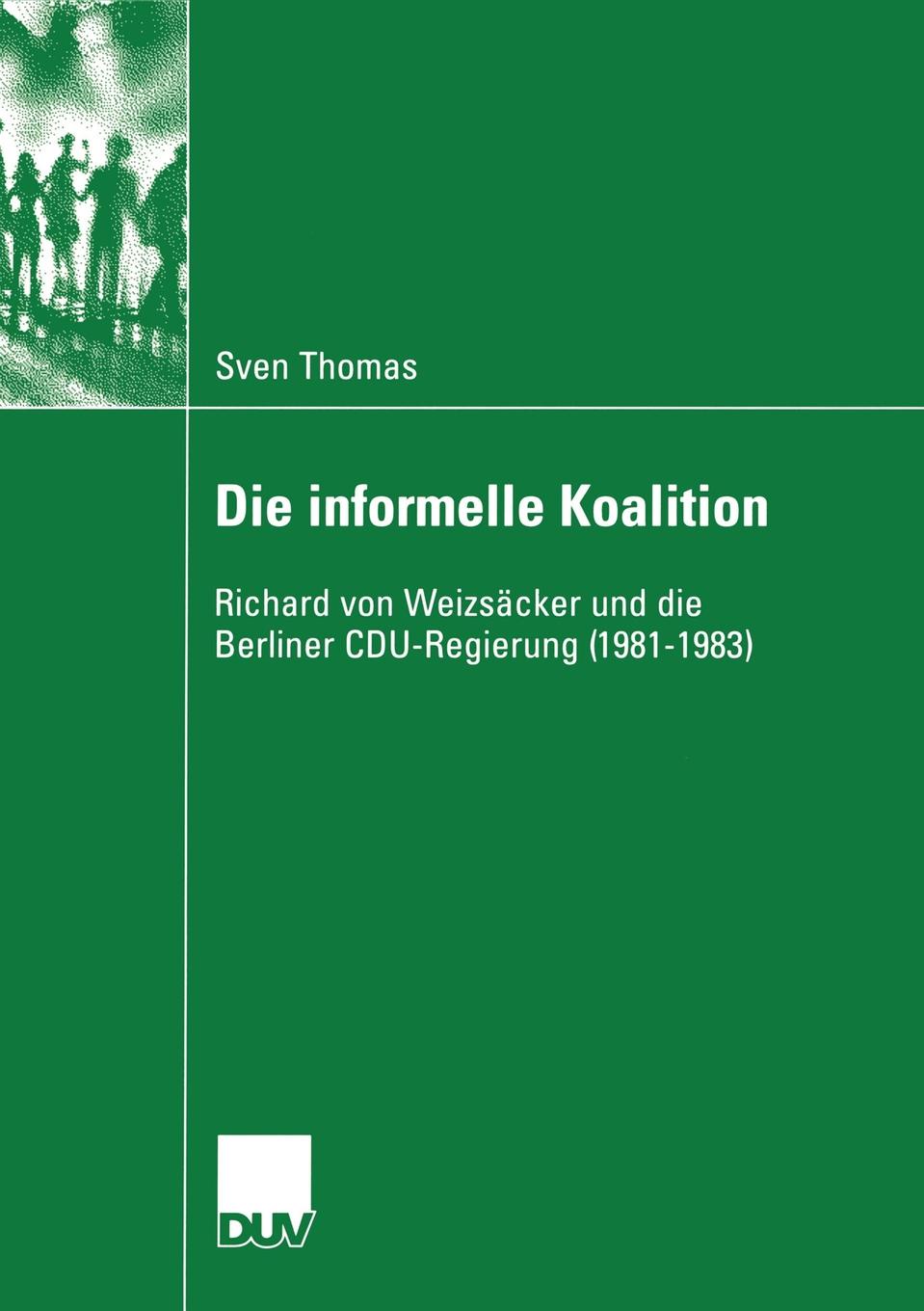 Die informelle Koalition. Richard von Weizsacker und die Berliner CDU-Regierung (1981-1983)