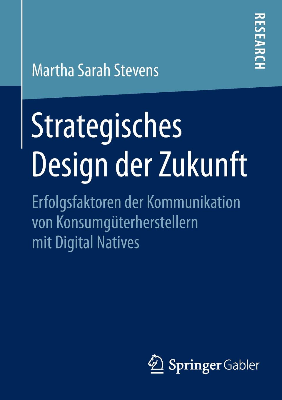 Strategisches Design der Zukunft. Erfolgsfaktoren der Kommunikation von Konsumguterherstellern mit Digital Natives
