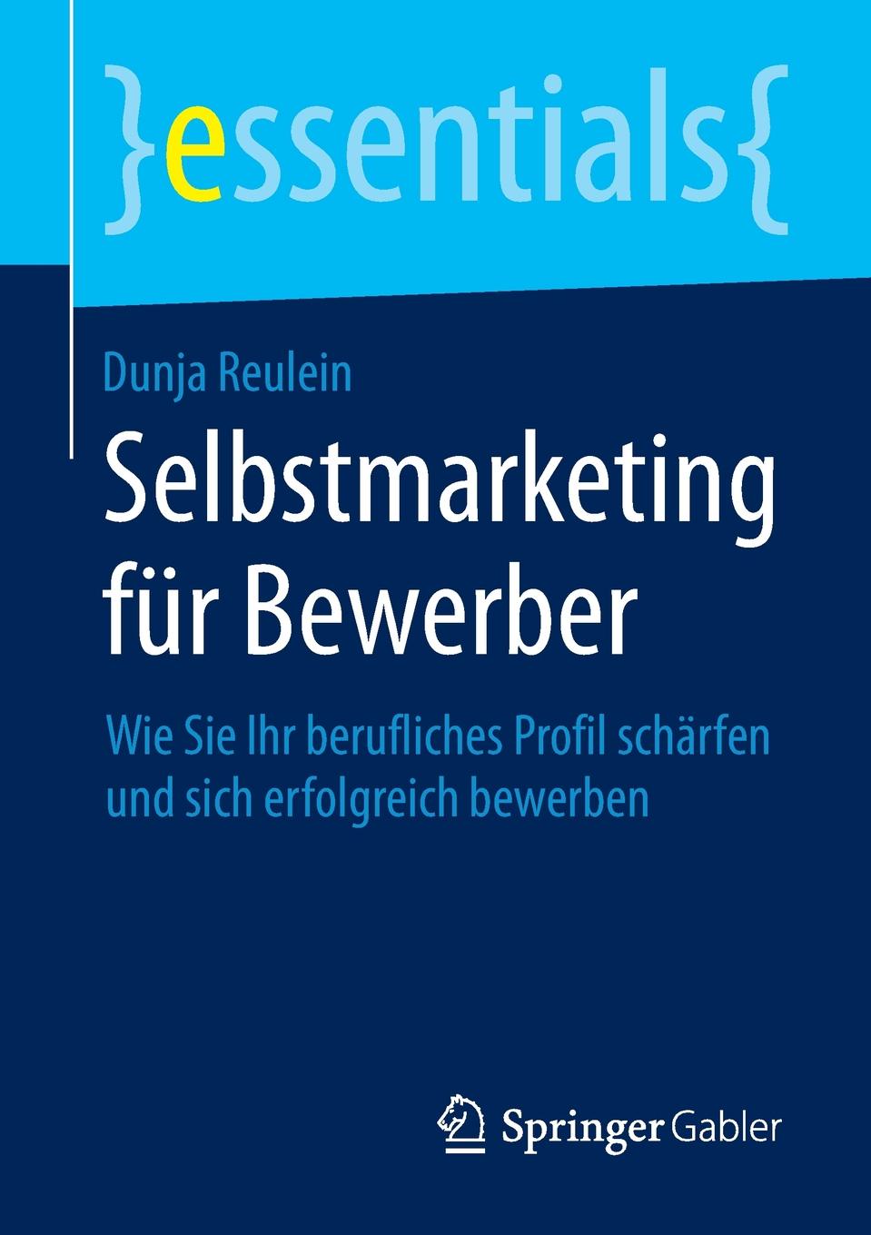 Selbstmarketing fur Bewerber. Wie Sie Ihr berufliches Profil scharfen und sich erfolgreich bewerben