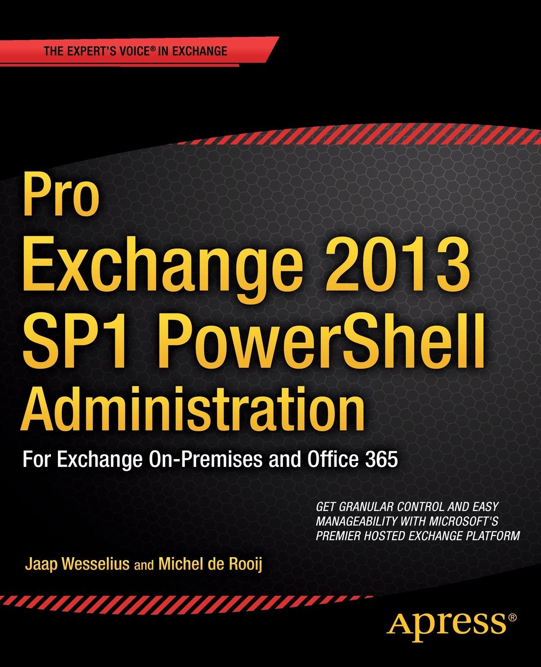Pro Exchange 2013 SP1 PowerShell Administration. For Exchange On-Premises and Office 365