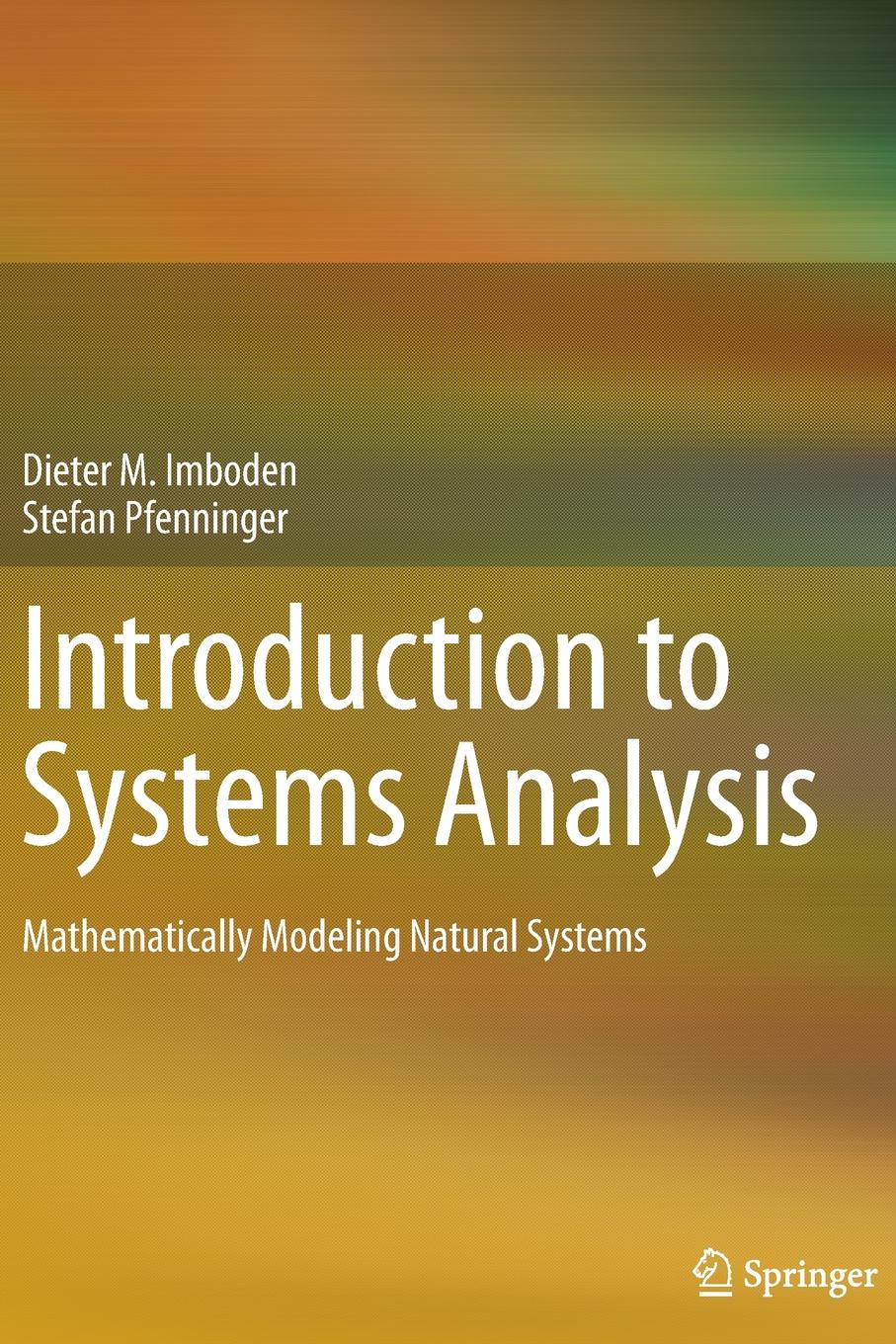 Dieter M. Imboden, Stefan Pfenninger Introduction to Systems Analysis. Mathematically Modeling Natural Systems Dieter M. Imboden, Stefan Pfenninger Introduction to Systems Analysis. Mathematically Modeling Natural Systems