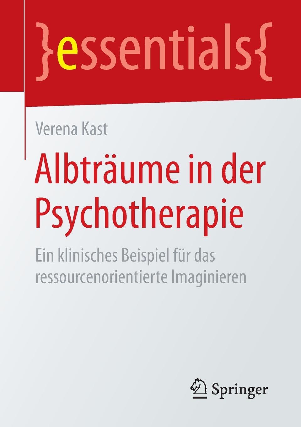 Verena Kast Albtraume in der Psychotherapie. Ein klinisches Beispiel fur das ressourcenorientierte Imaginieren Verena Kast Albtraume in der Psychotherapie. Ein klinisches Beispiel fur das ressourcenorientierte Imaginieren