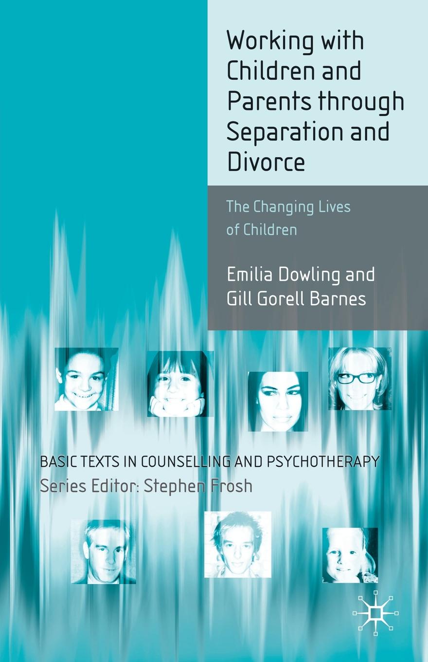 Working with Children and Parents through Separation and Divorce. The Changing Lives of Children