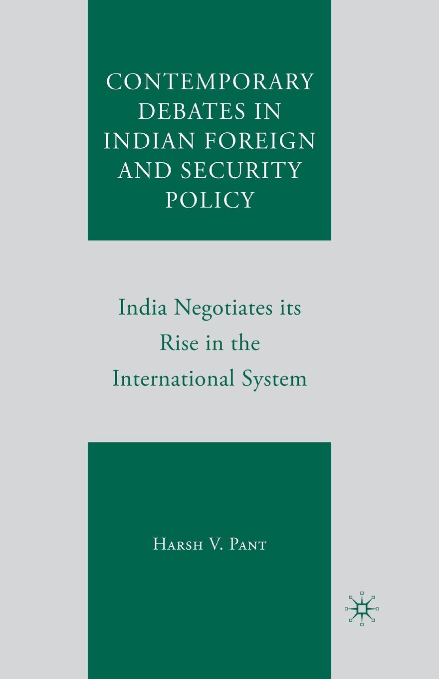 Contemporary Debates in Indian Foreign and Security Policy. India Negotiates Its Rise in the International System