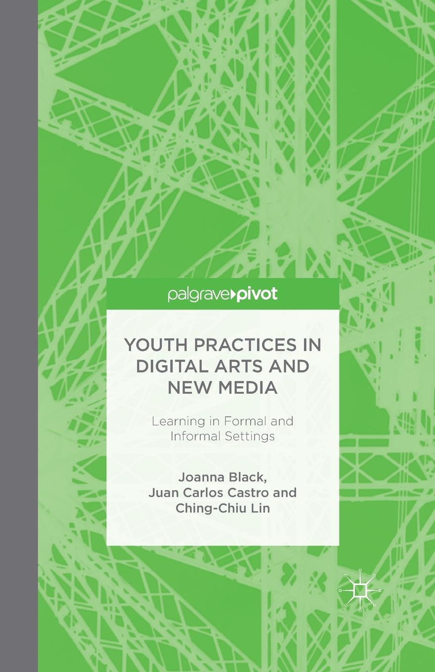 Youth Practices in Digital Arts and New Media. Learning in Formal and Informal Settings