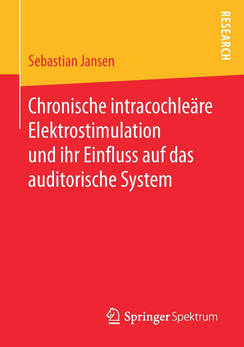 Chronische intracochleare Elektrostimulation und ihr Einfluss auf das auditorische System
