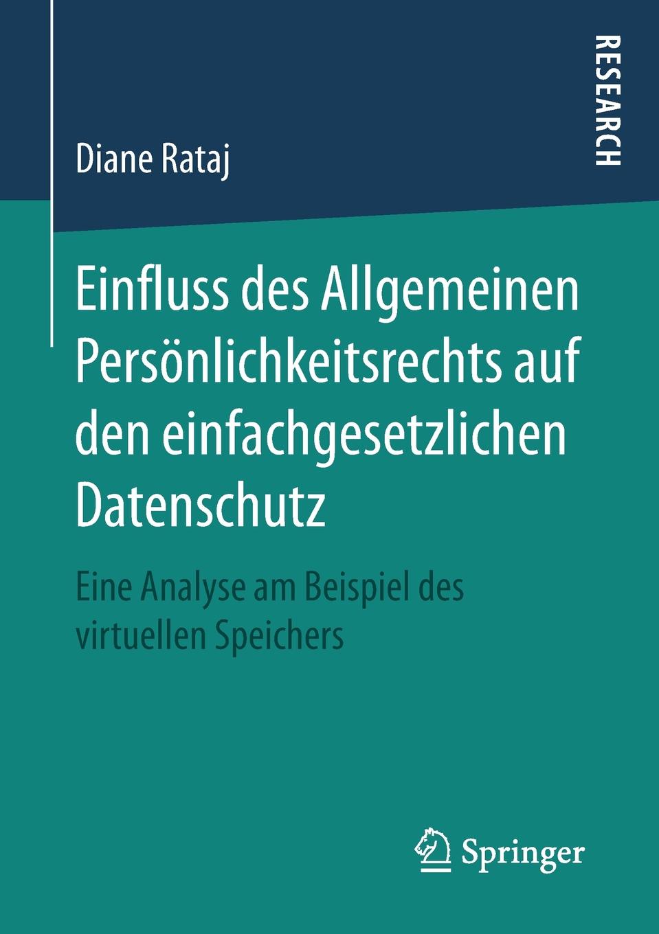Diane Rataj Einfluss des Allgemeinen Personlichkeitsrechts auf den einfachgesetzlichen Datenschutz. Eine Analyse am Beispiel des virtuellen Speichers Diane Rataj Einfluss des Allgemeinen Personlichkeitsrechts auf den einfachgesetzlichen Datenschutz. Eine Analyse am Beispiel des virtuellen Speichers