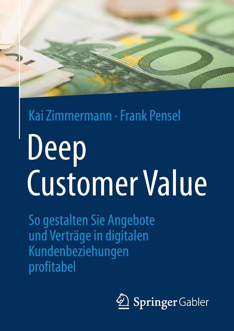 Deep Customer Value. So gestalten Sie Angebote und Vertrage in digitalen Kundenbeziehungen profitabel