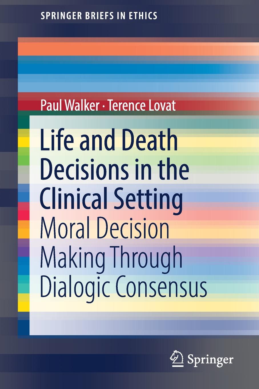 Life and Death Decisions in the Clinical Setting. Moral decision making through dialogic consensus