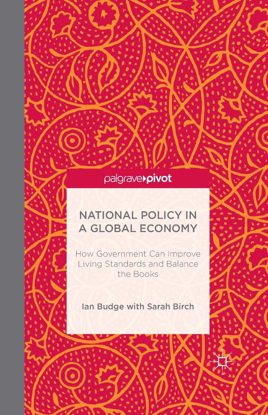 National Policy in a Global Economy. How Government can Improve Living Standards and Balance the Books