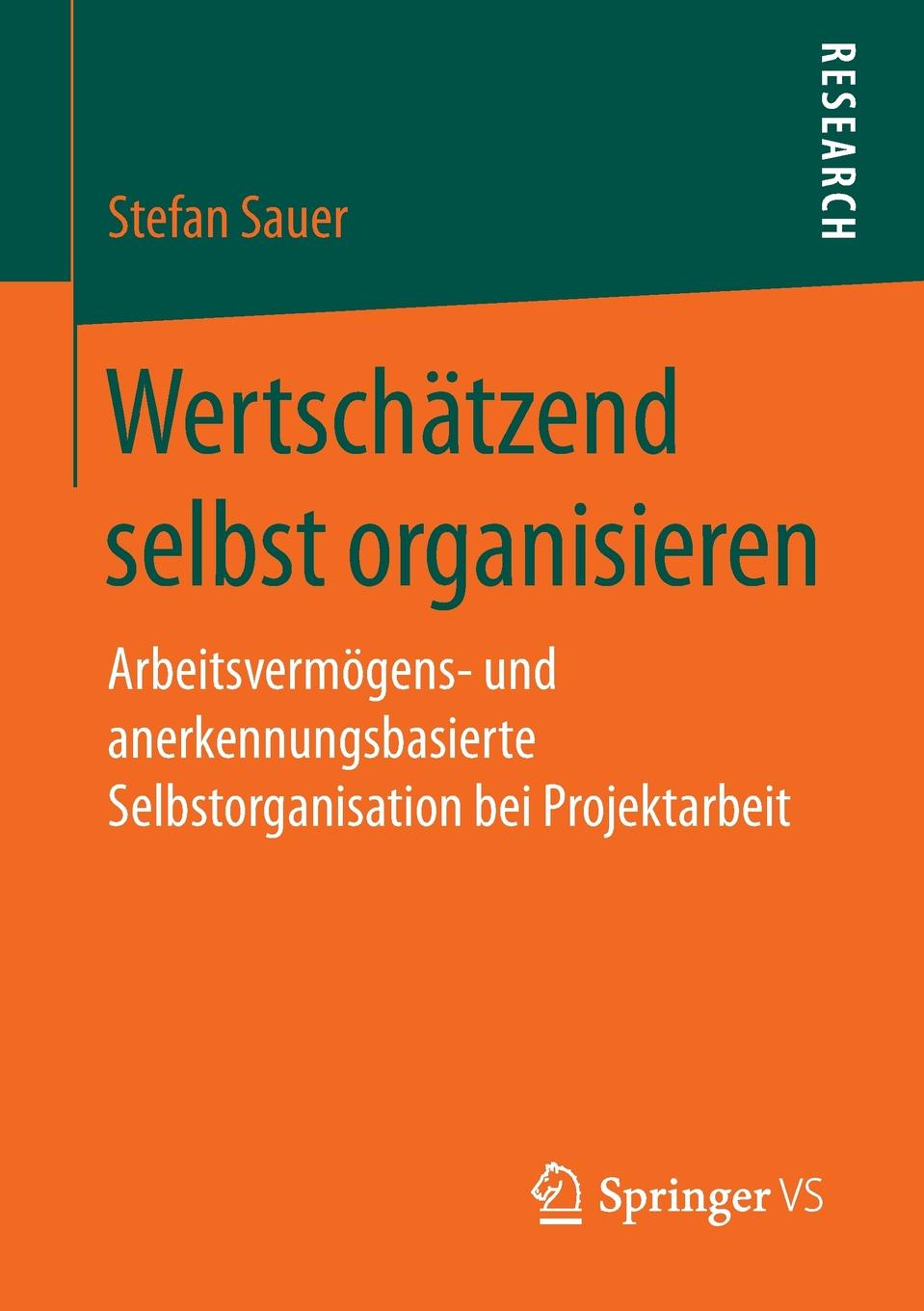 Wertschatzend selbst organisieren. Arbeitsvermogens- und anerkennungsbasierte Selbstorganisation bei Projektarbeit