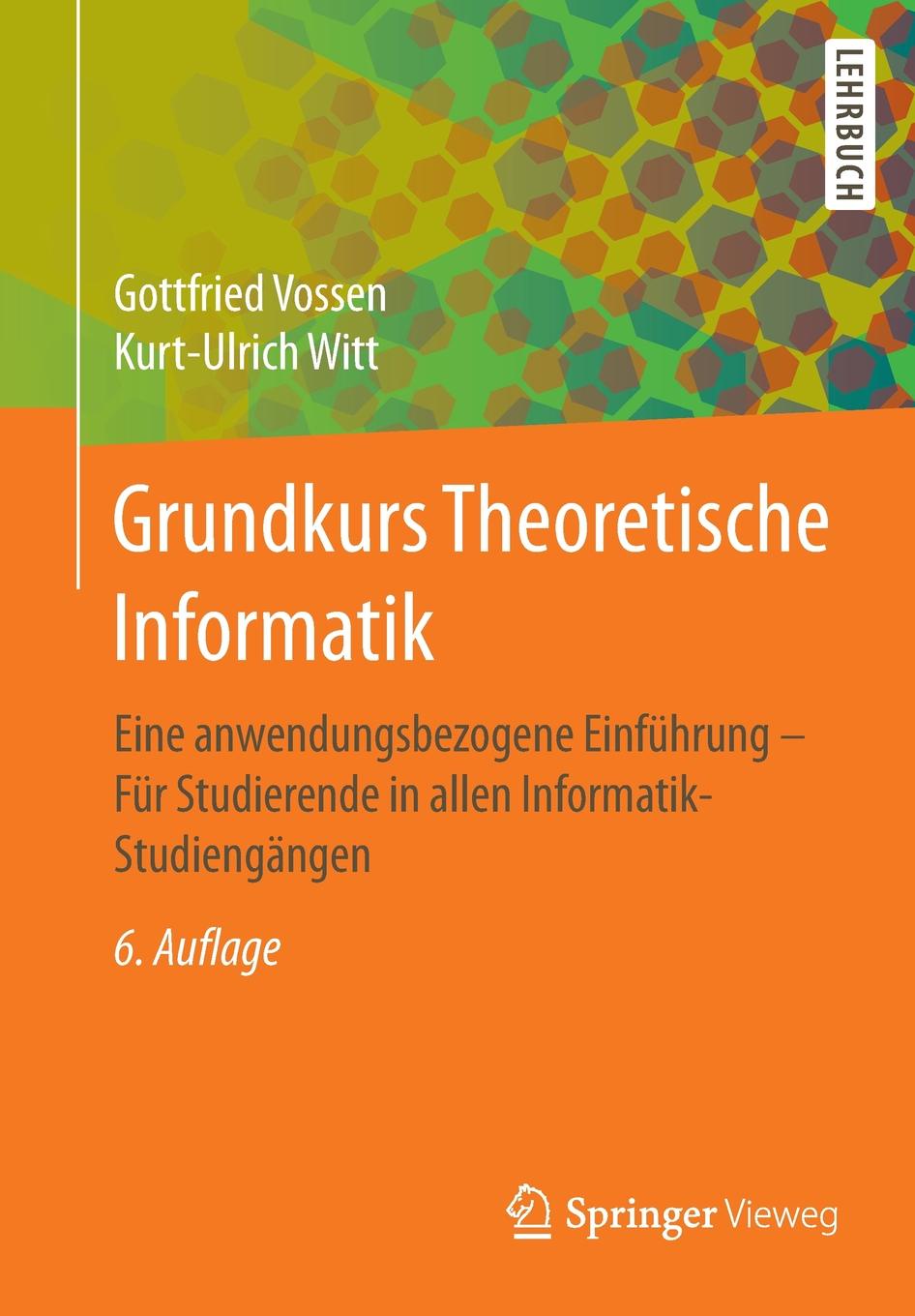 Grundkurs Theoretische Informatik. Eine anwendungsbezogene Einfuhrung - Fur Studierende in allen Informatik-Studiengangen