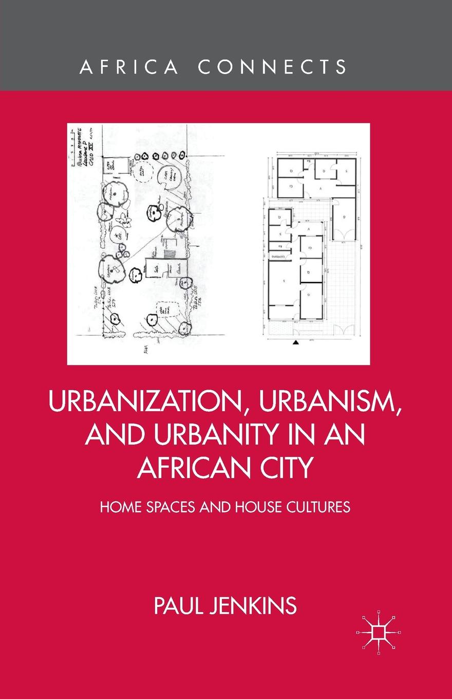 Urbanization, Urbanism, and Urbanity in an African City. Home Spaces and House Cultures