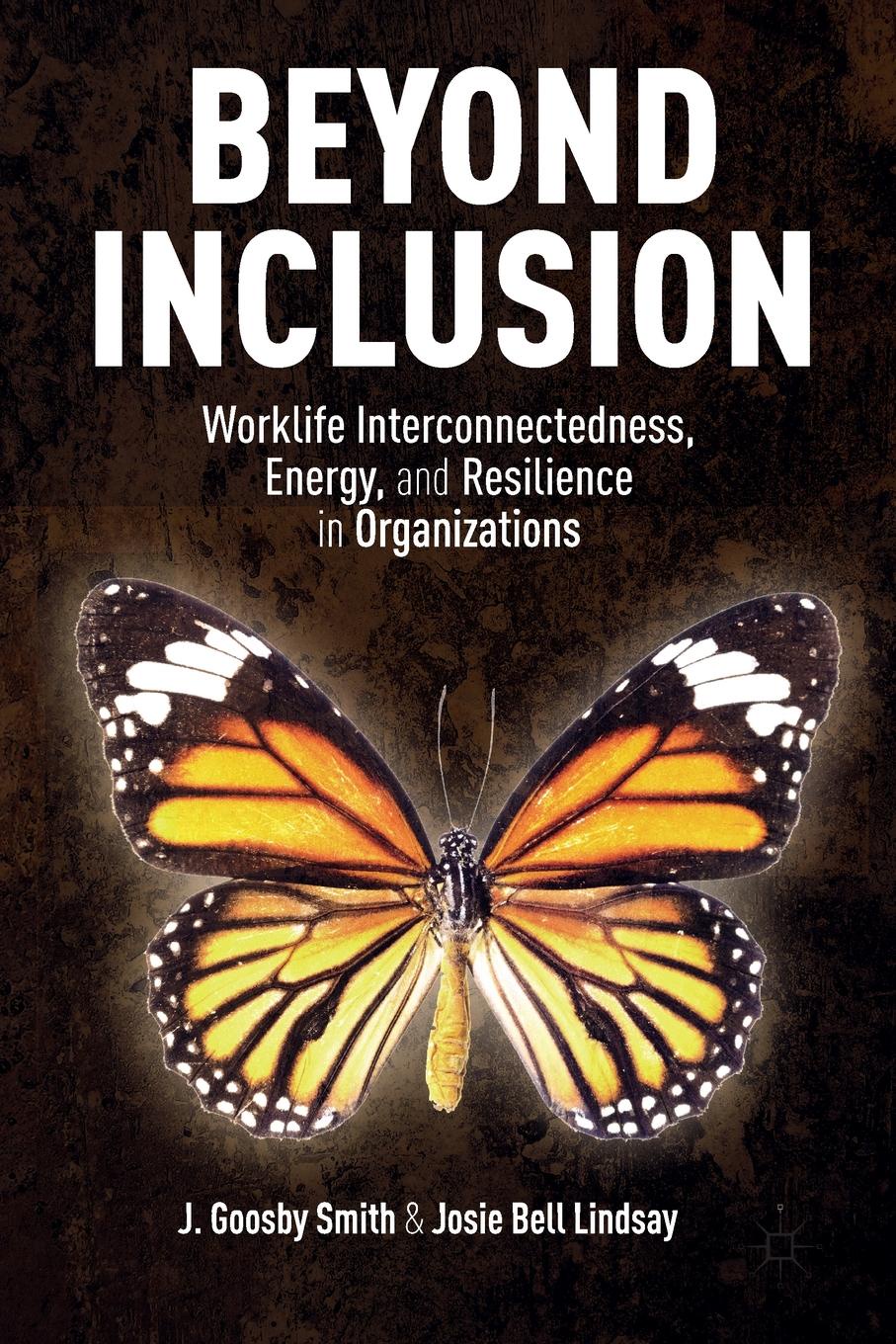 Beyond Inclusion. Worklife Interconnectedness, Energy, and Resilience in Organizations