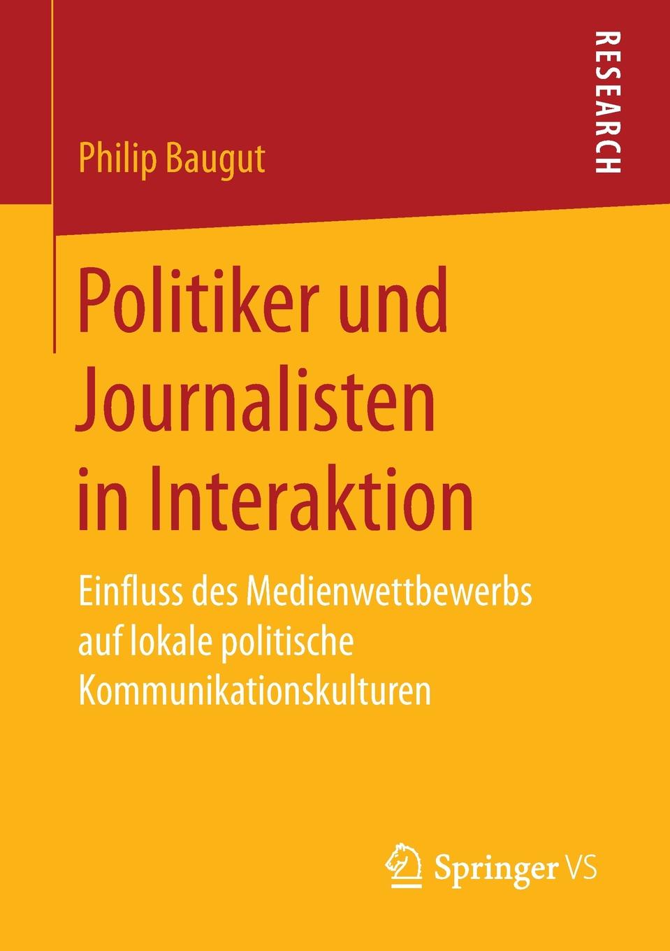 Politiker und Journalisten in Interaktion. Einfluss des Medienwettbewerbs auf lokale politische Kommunikationskulturen