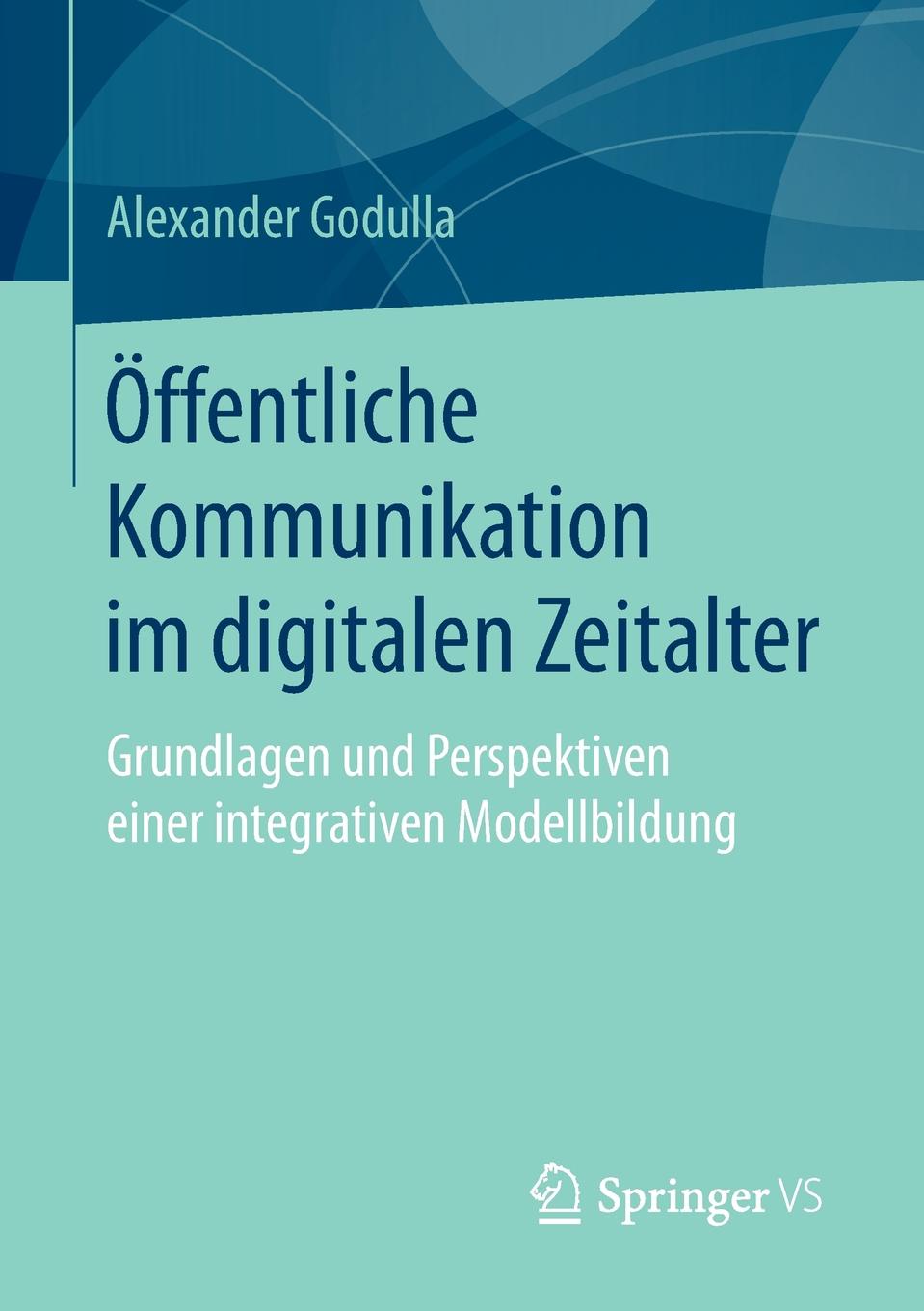 Offentliche Kommunikation im digitalen Zeitalter. Grundlagen und Perspektiven einer integrativen Modellbildung