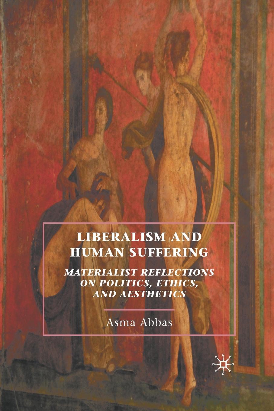 Liberalism and Human Suffering. Materialist Reflections on Politics, Ethics, and Aesthetics