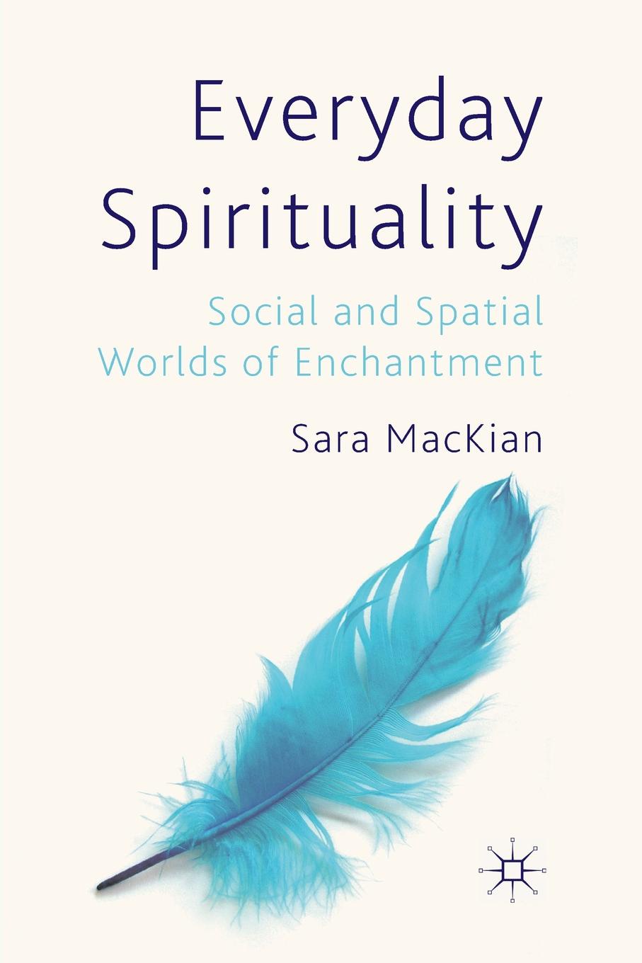 S. MacKian Everyday Spirituality. Social and Spatial Worlds of Enchantment spatial data integration
