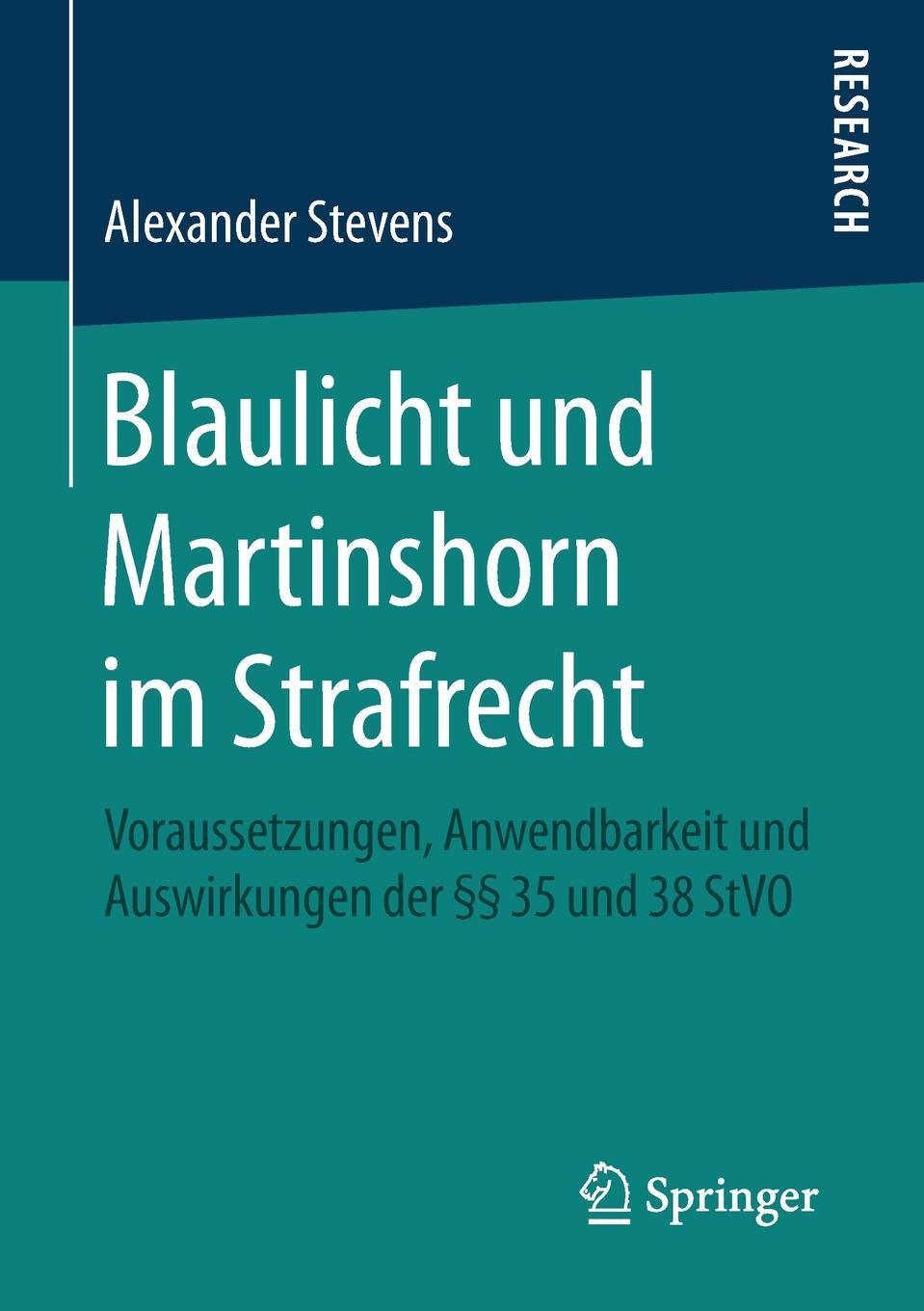 Blaulicht und Martinshorn im Strafrecht. Voraussetzungen, Anwendbarkeit und Auswirkungen der .. 35 und 38 StVO