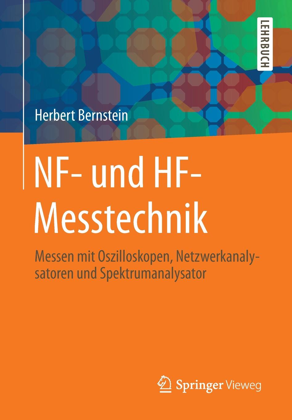 NF- und HF-Messtechnik. Messen mit Oszilloskopen, Netzwerkanalysatoren und Spektrumanalysator