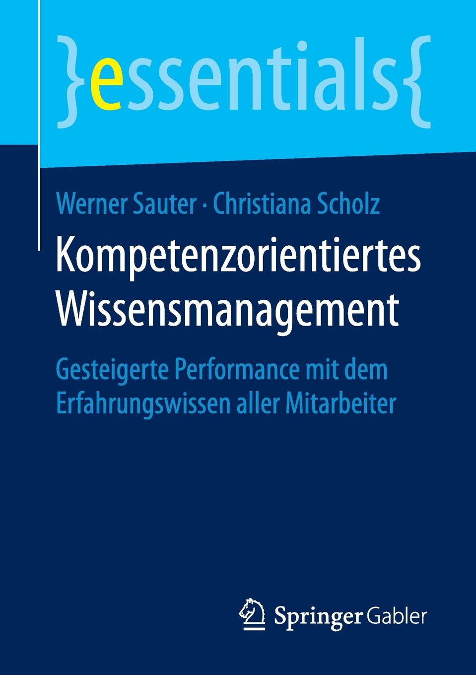 Kompetenzorientiertes Wissensmanagement. Gesteigerte Performance mit dem Erfahrungswissen aller Mitarbeiter