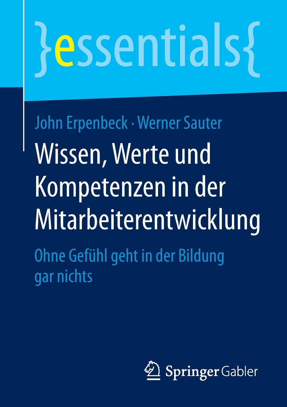 Wissen, Werte und Kompetenzen in der Mitarbeiterentwicklung. Ohne Gefuhl geht in der Bildung gar nichts