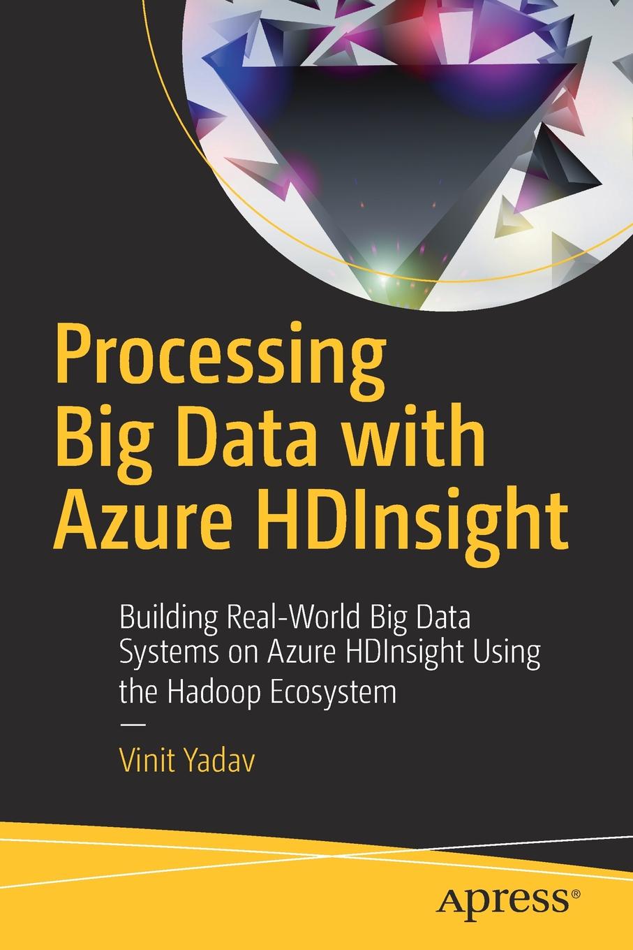 Processing Big Data with Azure HDInsight. Building Real-World Big Data Systems on Azure HDInsight Using the Hadoop Ecosystem