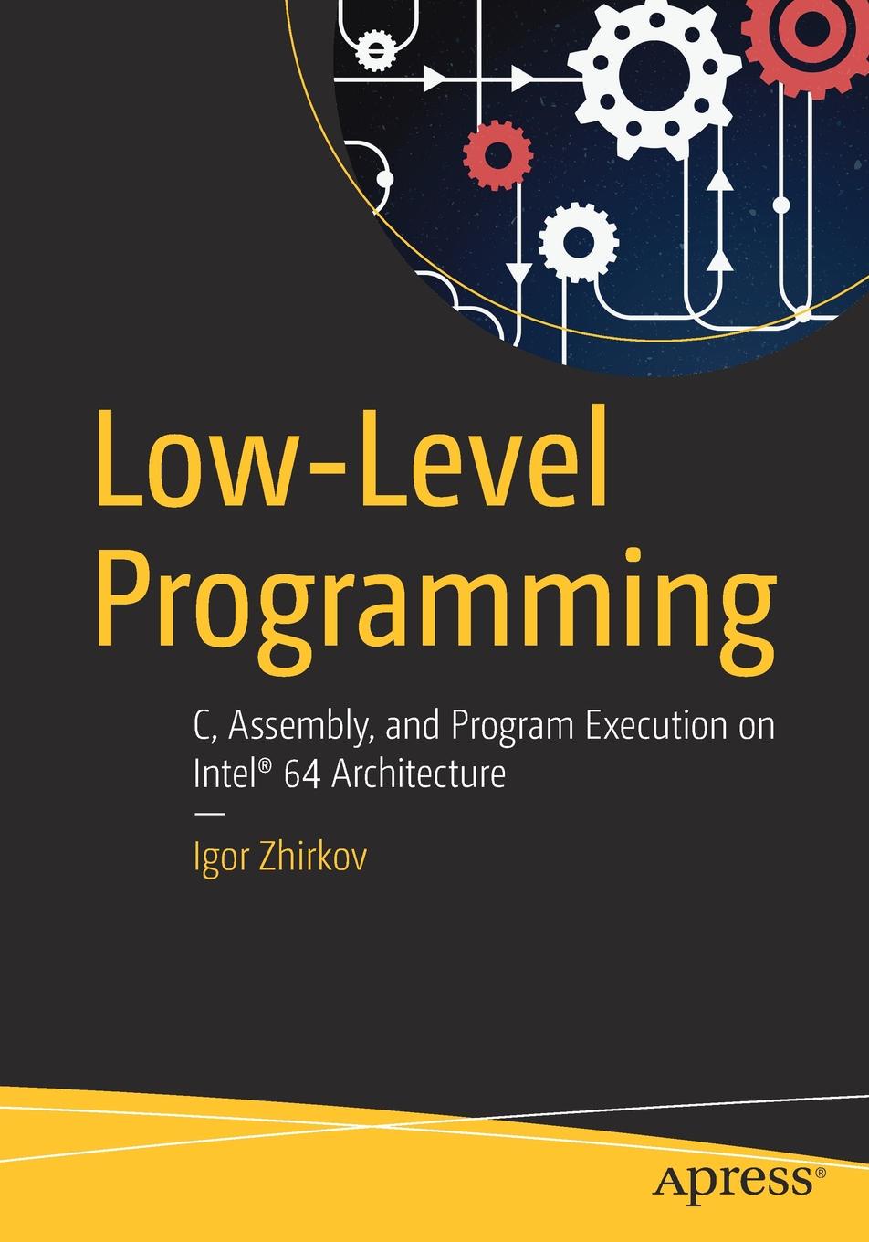 Low-Level Programming. C, Assembly, and Program Execution on Intel. 64 Architecture