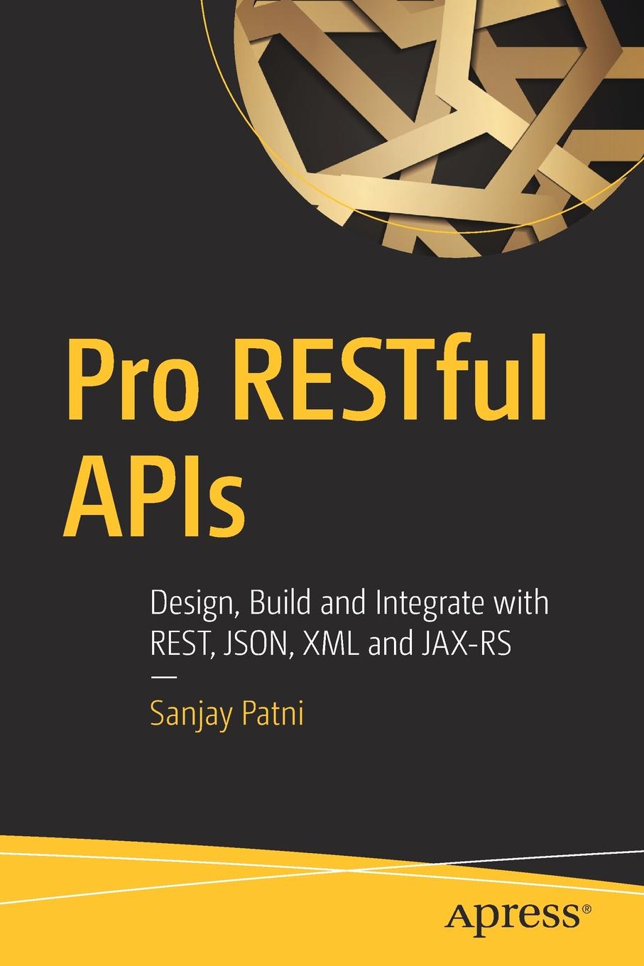 Sanjay Patni Pro RESTful APIs. Design, Build and Integrate with REST, JSON, XML and JAX-RS sanjay patni pro restful apis design build and integrate with rest json xml and jax rs