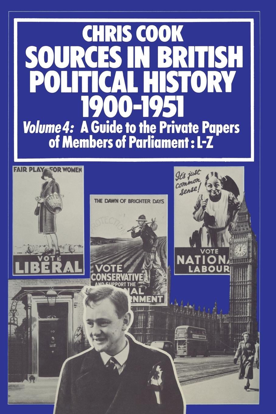 Sources in British Political History 1900-1951. Volume 4: A Guide to the Private Papers of Members of Parliament: L-Z