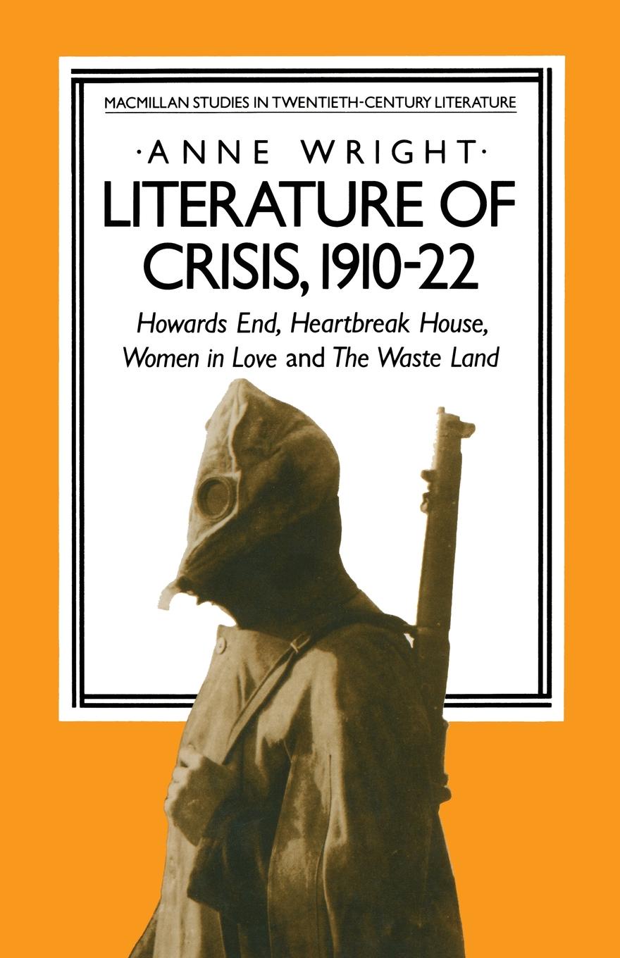 Literature of Crisis, 1910-22. Howards End, Heartbreak House, Women in Love and The Waste Land