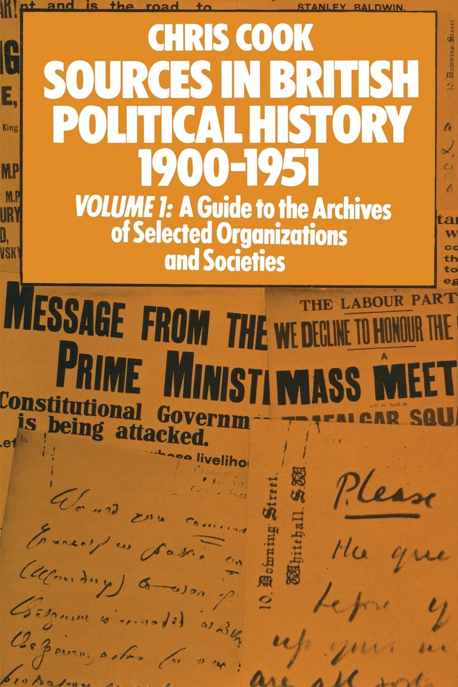 Sources in British Political History 1900-1951. Volume I: A Guide to the Archives of Selected Organisations and Societies