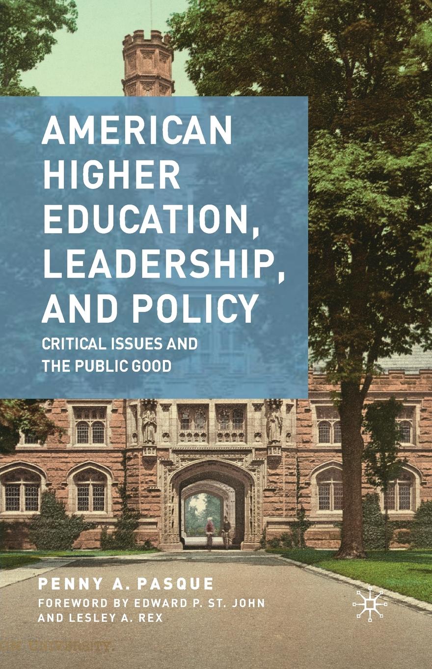 P. Pasque American Higher Education, Leadership, and Policy. Critical Issues and the Public Good p pasque american higher education leadership and policy critical issues and the public good
