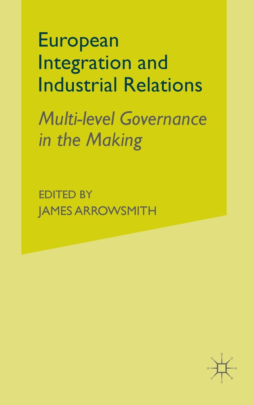 European Integration and Industrial Relations. Multi-Level Governance in the Making