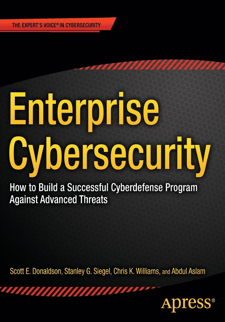 Enterprise Cybersecurity. How to Build a Successful Cyberdefense Program against Advanced Threats