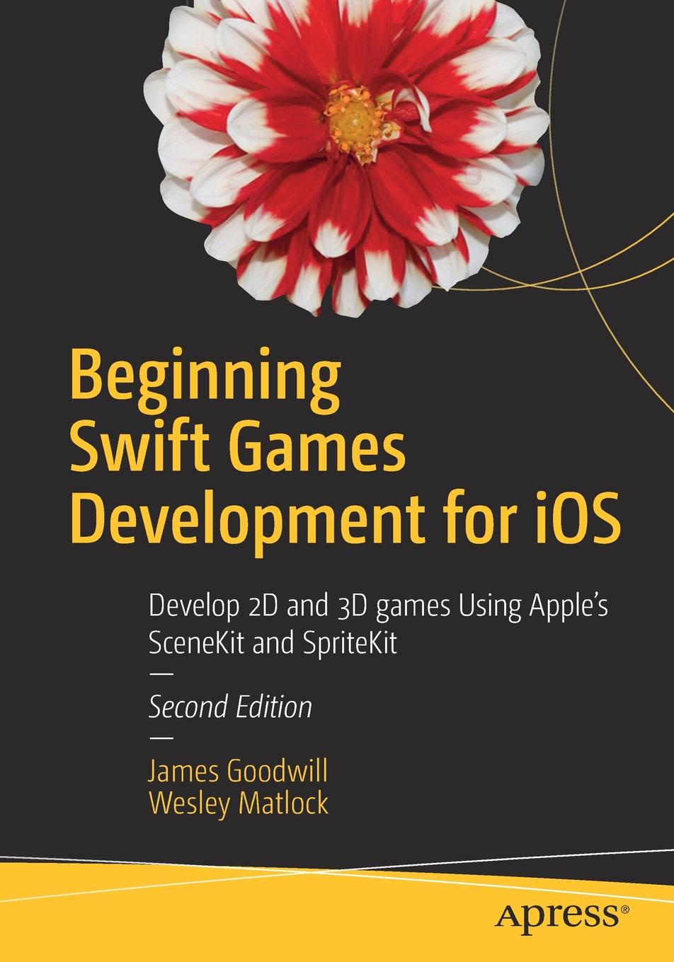 Beginning Swift Games Development for iOS. Develop 2D and 3D games Using Apple`s SceneKit and SpriteKit