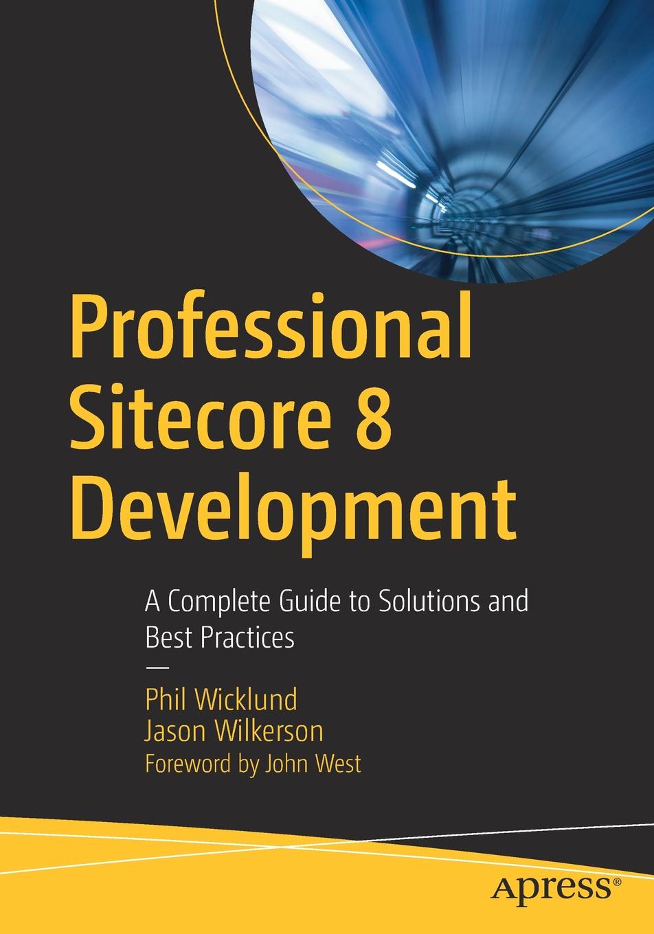 Professional Sitecore 8 Development. A Complete Guide to Solutions and Best Practices