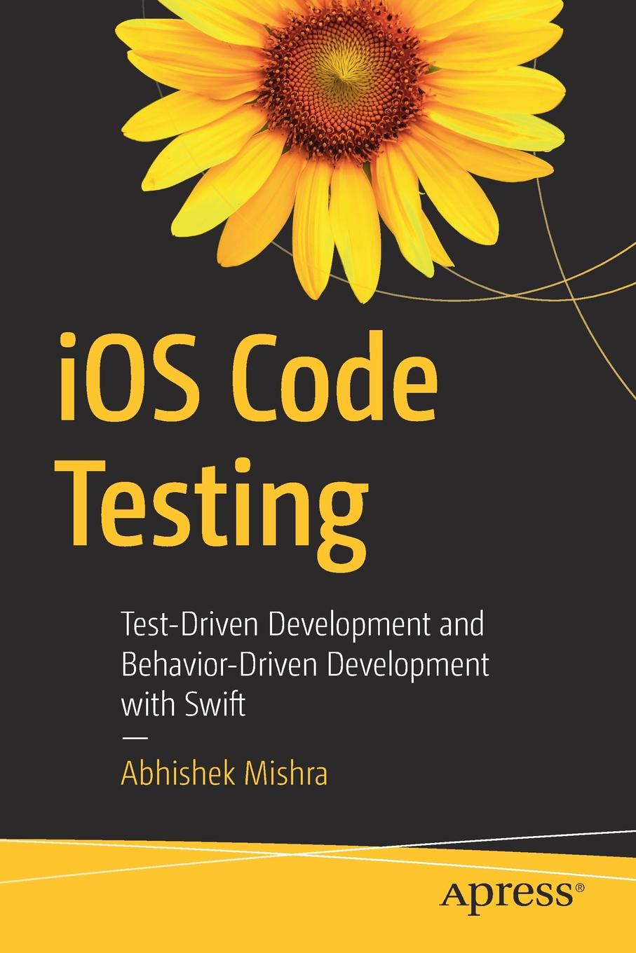 iOS Code Testing. Test-Driven Development and Behavior-Driven Development with Swift