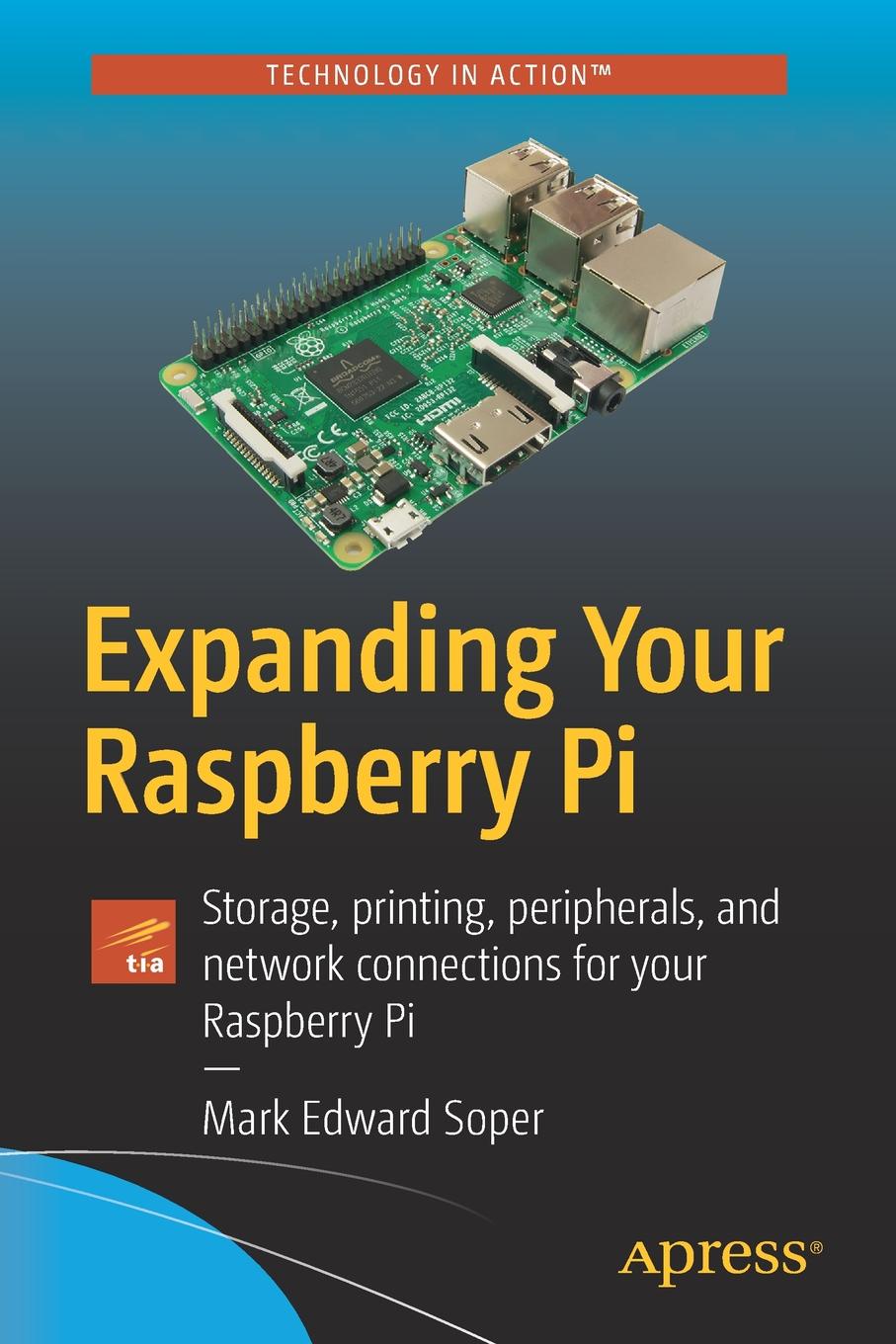 Expanding Your Raspberry Pi. Storage, printing, peripherals, and network connections for your Raspberry Pi