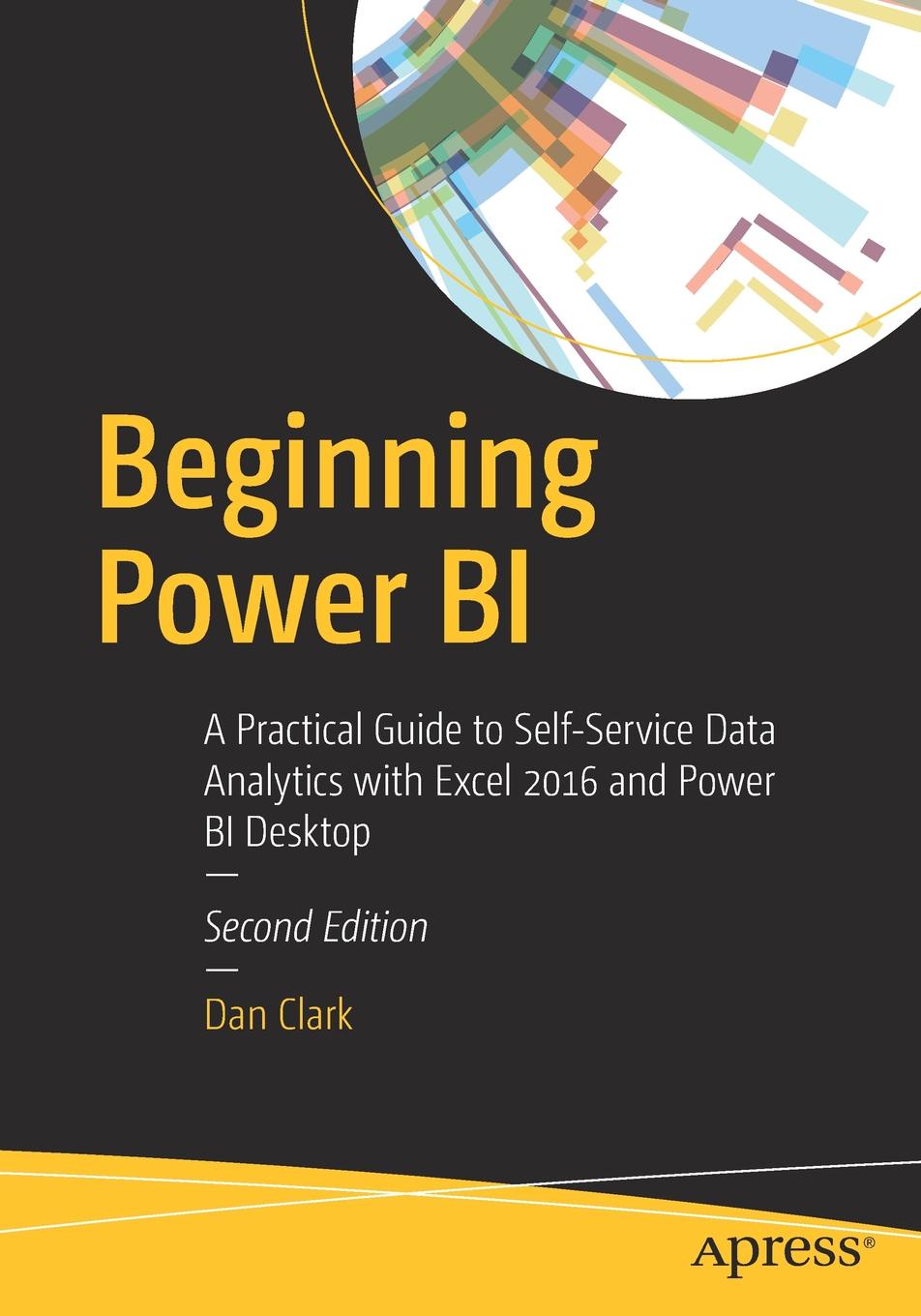 Beginning Power BI. A Practical Guide to Self-Service Data Analytics with Excel 2016 and Power BI Desktop