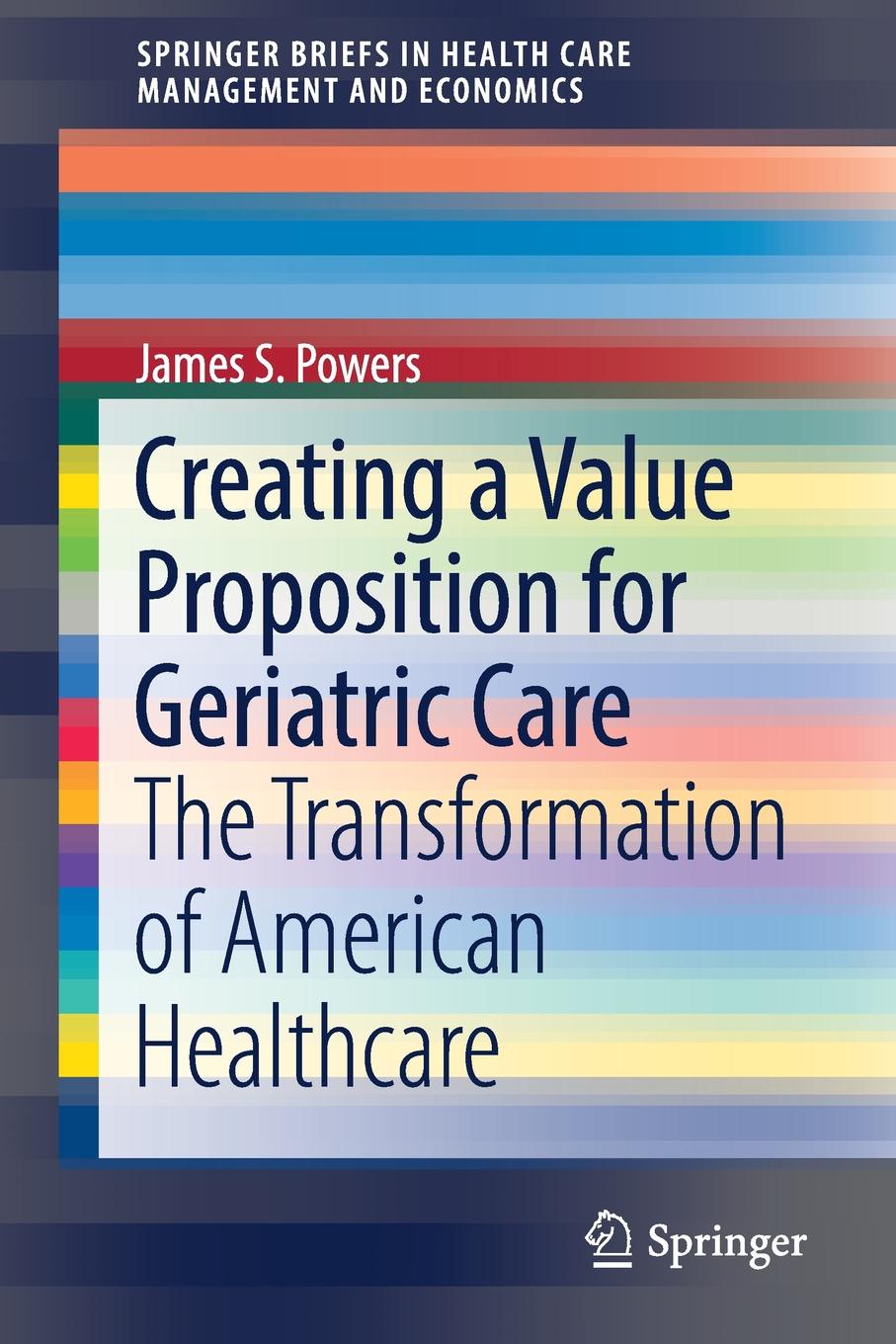 Creating a Value Proposition for Geriatric Care. The Transformation of American Healthcare