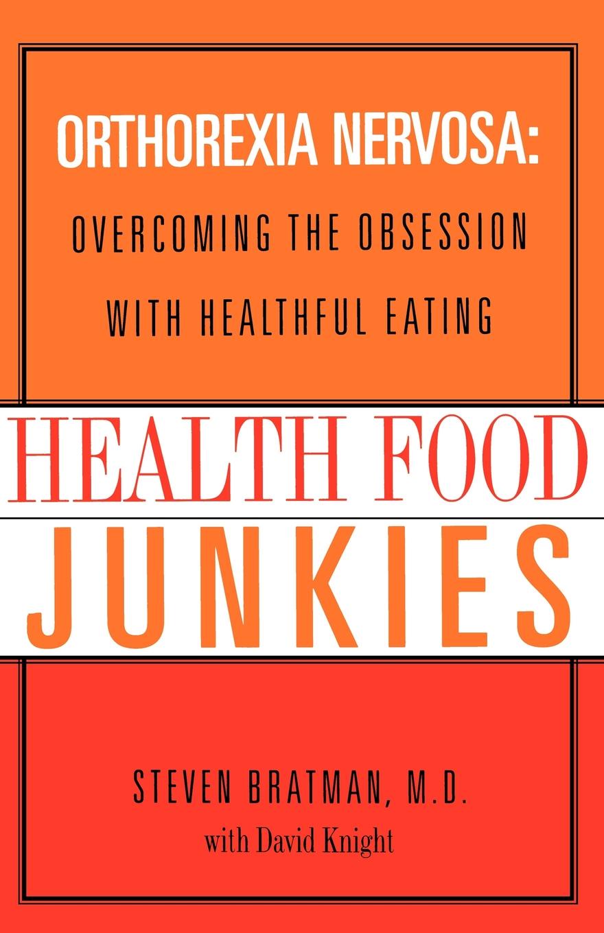 Health Food Junkies. The Rise of Orthorexia Nervosa - The Health Food Eating Disorder