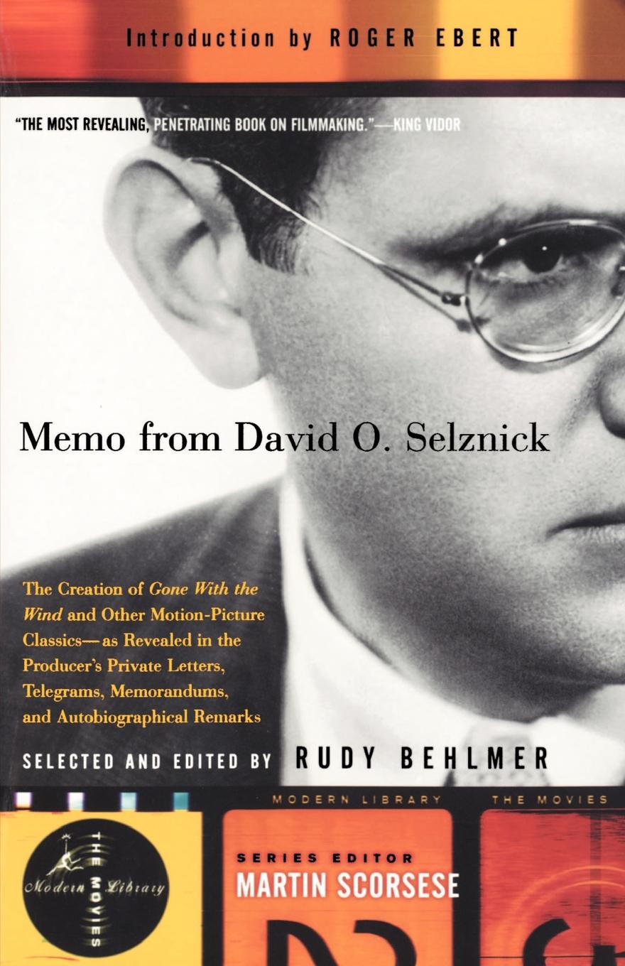 David O. Selznick Memo from David O. Selznick. The Creation of Gone with the Wind and Other Motion-Picture Classics--As Reveale D in the Producer's Private Letters, Telegrams, Memorandums and .see F&s. David O. Selznick Memo from David O. Selznick. The Creation of Gone with the Wind and Other Motion-Picture Classics--As Reveale D in the Producer's Private Letters, Telegrams, Memorandums and .see F&s.