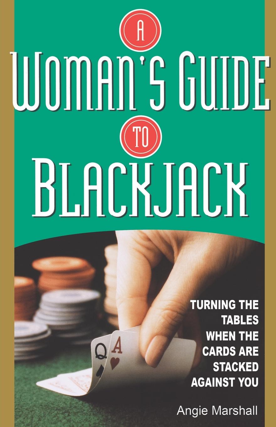 Woman`s Guide to Blackjack. Turning the Tables When the Cards Are Stacked Against You