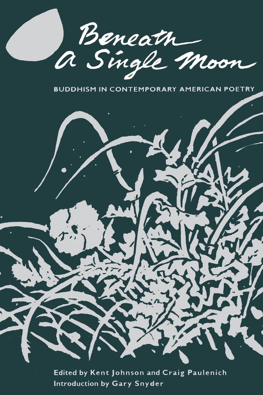 Beneath a Single Moon. Buddhism in Contemporary American Poetry. Beneath a Single Moon. Buddhism in Contemporary American Poetry.