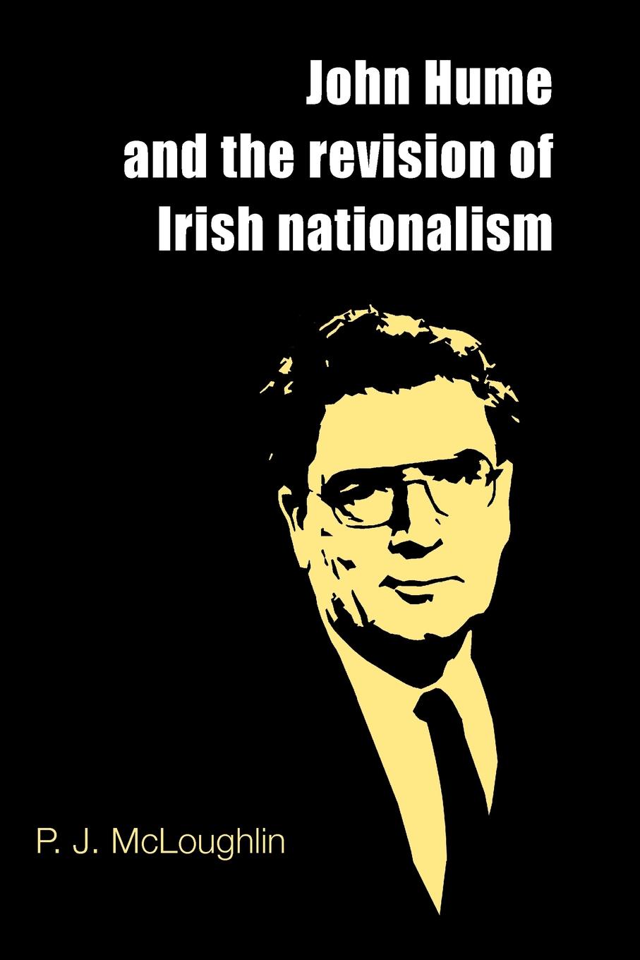 P. J. McLoughlin, McLoughlin John Hume and the Revision of Irish Nationalism p j mcloughlin mcloughlin john hume and the revision of irish nationalism