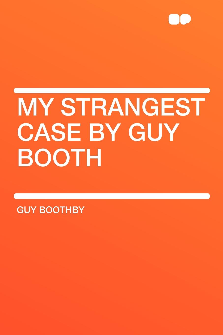 все цены на Guy Boothby My Strangest Case by Guy Booth онлайн