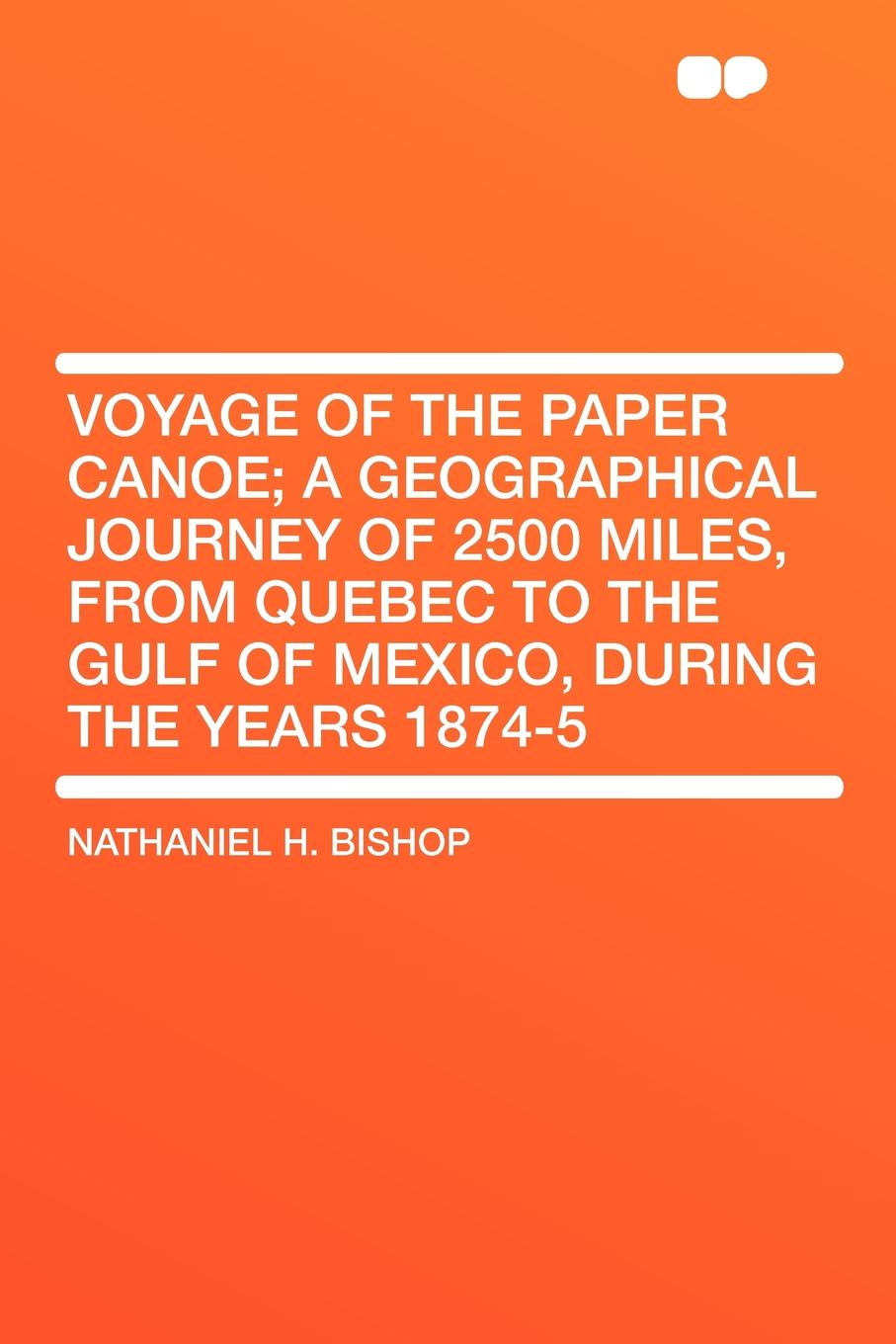 Voyage of the Paper Canoe; a geographical journey of 2500 miles, from Quebec to the Gulf of Mexico, during the years 1874-5