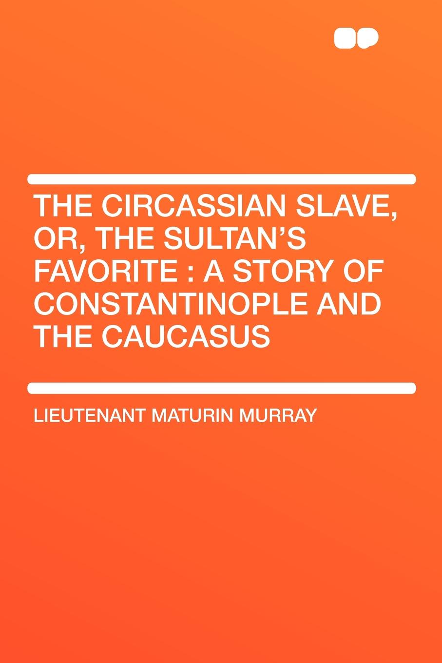 The Circassian Slave, or, the Sultan`s favorite. a story of Constantinople and the Caucasus